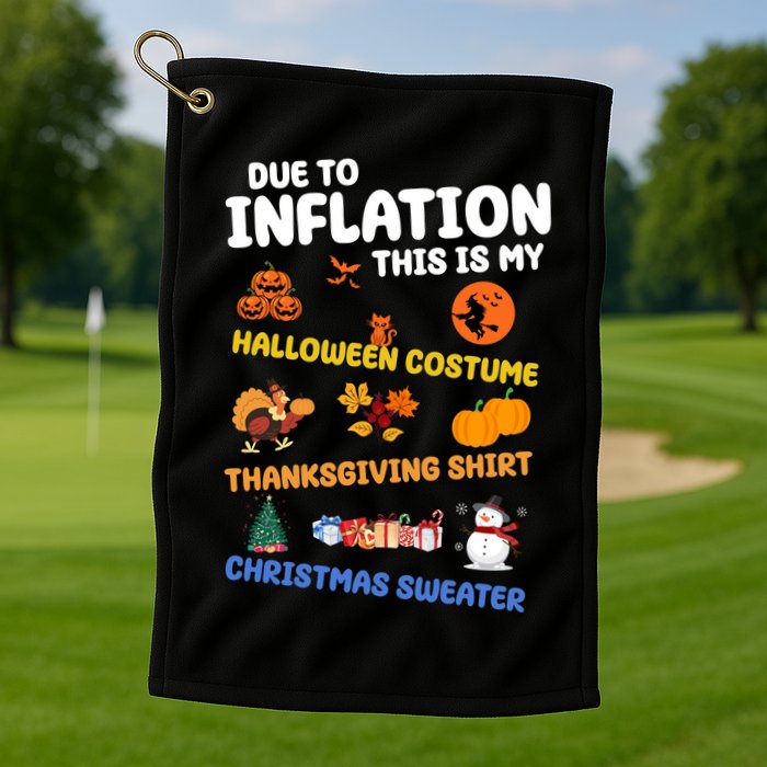Due To Inflation This Is My Halloween Thanksgiving Christmas Golf Towel