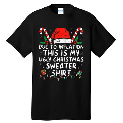 Due to Inflation This is My Ugly Sweater For Christmas  Tall T-Shirt