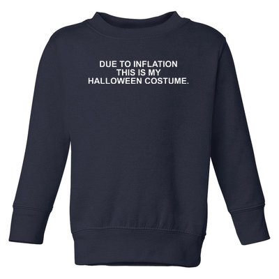 Due To Inflation This Is My Halloween Costume Toddler Sweatshirt