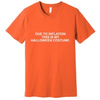 Due To Inflation This Is My Halloween Costume Premium T-Shirt