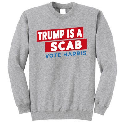 Donald Trump Is A Scab Vote Harris Tall Sweatshirt