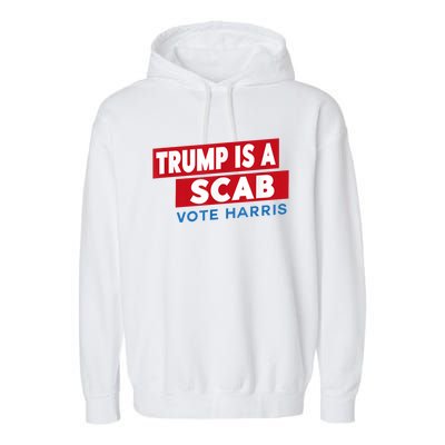 Donald Trump Is A Scab Vote Harris Garment-Dyed Fleece Hoodie