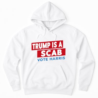 Donald Trump Is A Scab Vote Harris Hoodie