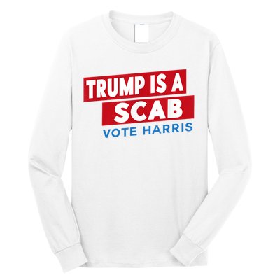 Donald Trump Is A Scab Vote Harris Long Sleeve Shirt