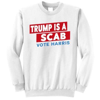 Donald Trump Is A Scab Vote Harris Sweatshirt