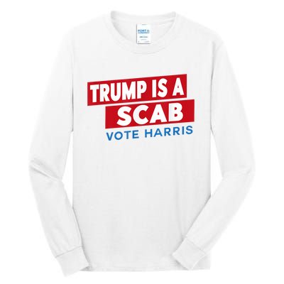 Donald Trump Is A Scab Vote Harris Tall Long Sleeve T-Shirt