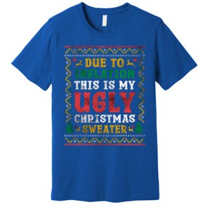 Due To Inflation This Is My Ugly Sweater For Christmas Funny Cool Gift Premium T-Shirt