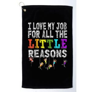 Daycare Teacher I Love My Job For All The Little Reasons Platinum Collection Golf Towel