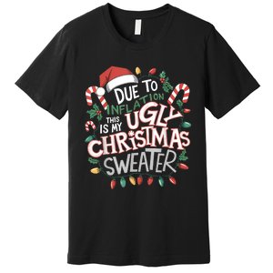 Due To Inflation Ugly Christmas Sweaters For Women Funny Premium T-Shirt