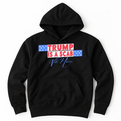 Donald Trump Is A Scab Vote Harris Hoodie