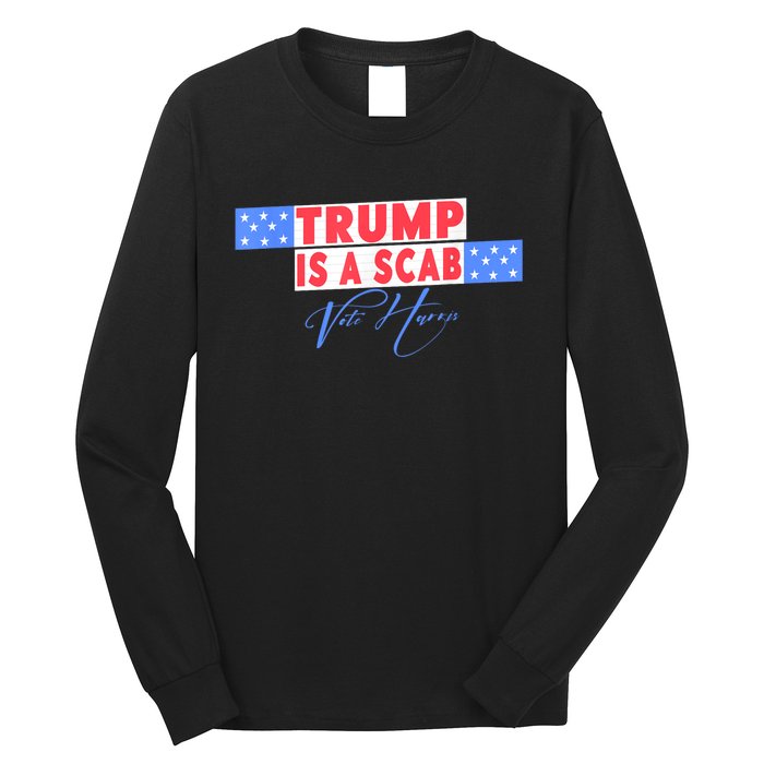 Donald Trump Is A Scab Vote Harris Long Sleeve Shirt