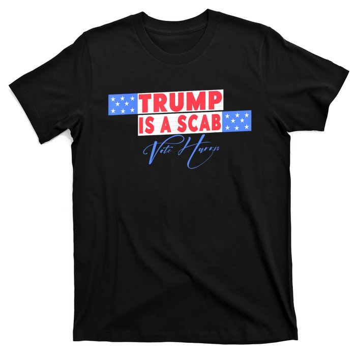 Donald Trump Is A Scab Vote Harris T-Shirt