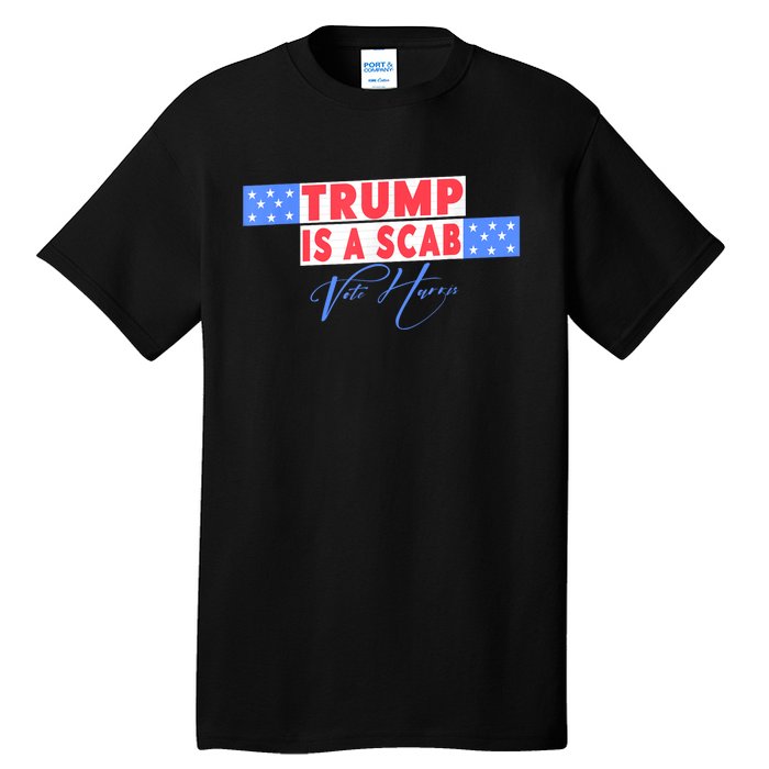 Donald Trump Is A Scab Vote Harris Tall T-Shirt