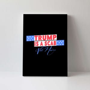 Donald Trump Is A Scab Vote Harris Canvas