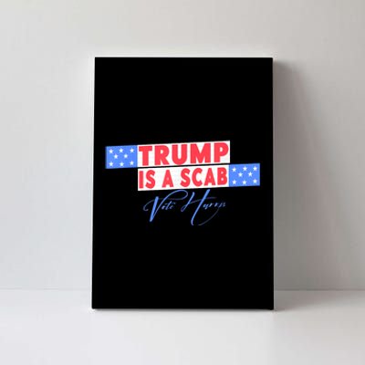 Donald Trump Is A Scab Vote Harris Canvas