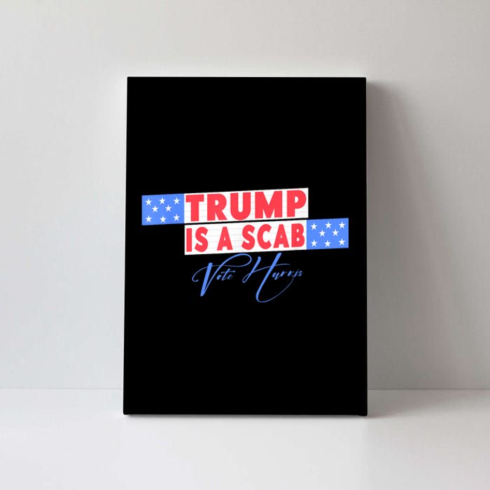 Donald Trump Is A Scab Vote Harris Canvas