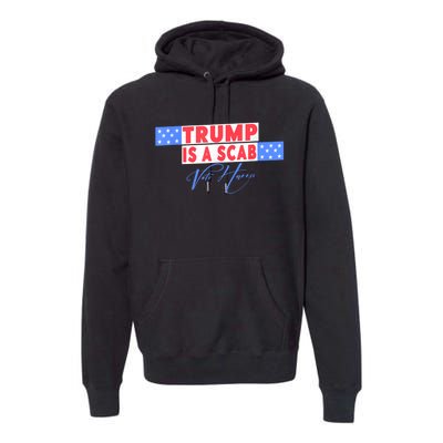 Donald Trump Is A Scab Vote Harris Premium Hoodie