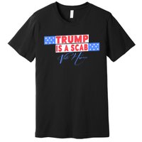 Donald Trump Is A Scab Vote Harris Premium T-Shirt