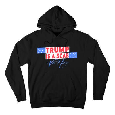 Donald Trump Is A Scab Vote Harris Tall Hoodie