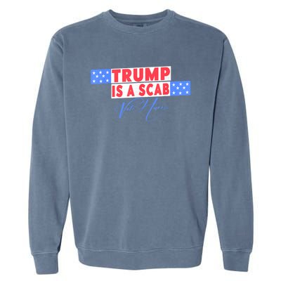 Donald Trump Is A Scab Vote Harris Garment-Dyed Sweatshirt