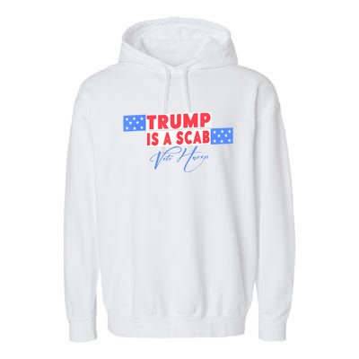 Donald Trump Is A Scab Vote Harris Garment-Dyed Fleece Hoodie