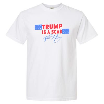 Donald Trump Is A Scab Vote Harris Garment-Dyed Heavyweight T-Shirt