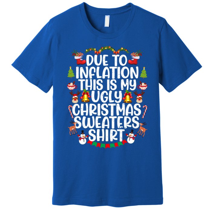 Due To Inflation This Is My Ugly Xmas Sweater Christmas Great Gift Premium T-Shirt