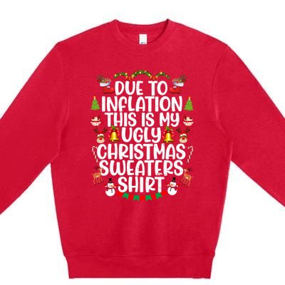 Due To Inflation This Is My Ugly Xmas Sweater Christmas Great Gift Premium Crewneck Sweatshirt