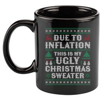 Due To Inflation This Is My Ugly Sweater For Christmas Xmas Cute Gift 11oz C Handle Ceramic Mug