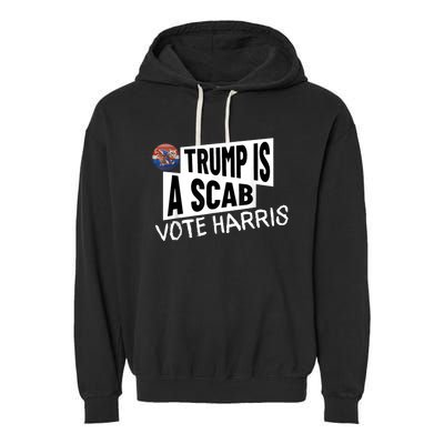 Donald Trump Is A Scab Vote Harris Garment-Dyed Fleece Hoodie