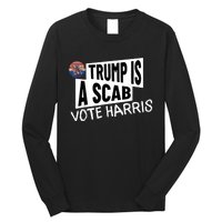 Donald Trump Is A Scab Vote Harris Long Sleeve Shirt