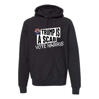 Donald Trump Is A Scab Vote Harris Premium Hoodie