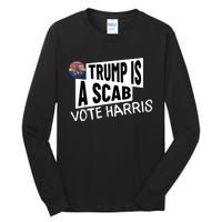 Donald Trump Is A Scab Vote Harris Tall Long Sleeve T-Shirt