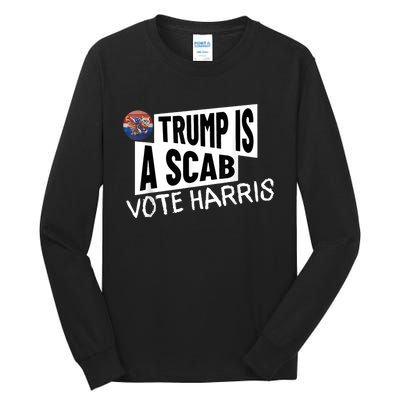 Donald Trump Is A Scab Vote Harris Tall Long Sleeve T-Shirt