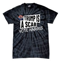 Donald Trump Is A Scab Vote Harris Tie-Dye T-Shirt