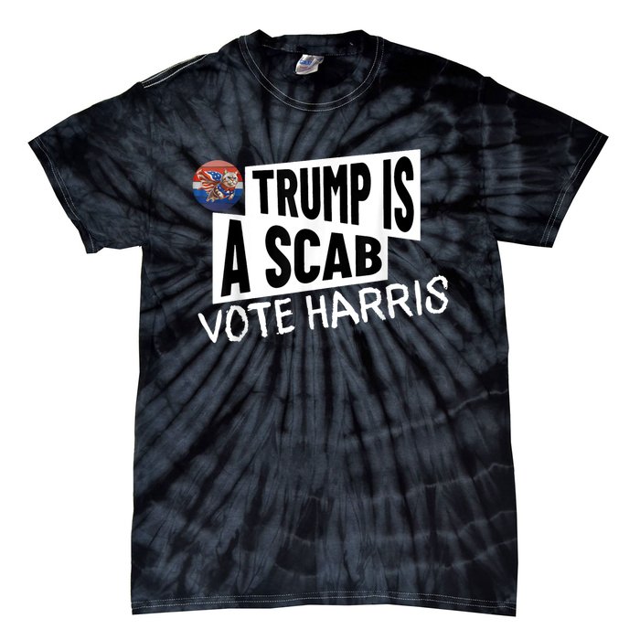 Donald Trump Is A Scab Vote Harris Tie-Dye T-Shirt