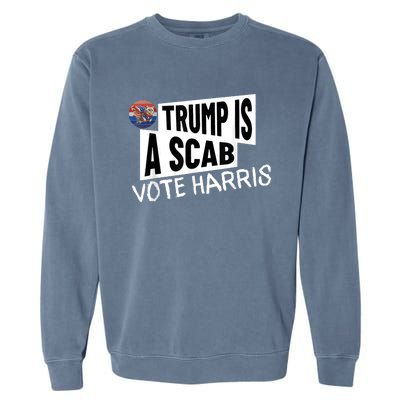 Donald Trump Is A Scab Vote Harris Garment-Dyed Sweatshirt