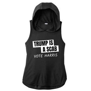 Donald Trump Is A Scab Vote Harris Ladies PosiCharge Tri-Blend Wicking Draft Hoodie Tank