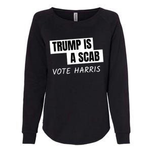 Donald Trump Is A Scab Vote Harris Womens California Wash Sweatshirt