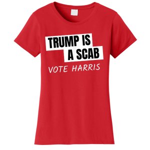 Donald Trump Is A Scab Vote Harris Women's T-Shirt