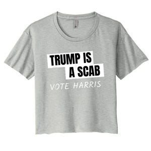 Donald Trump Is A Scab Vote Harris Women's Crop Top Tee