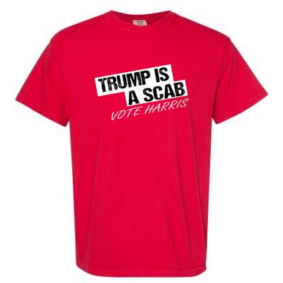 Donald Trump Is A Scab Vote Harris Garment-Dyed Heavyweight T-Shirt