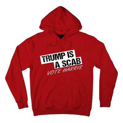 Donald Trump Is A Scab Vote Harris Hoodie