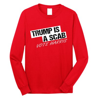 Donald Trump Is A Scab Vote Harris Long Sleeve Shirt