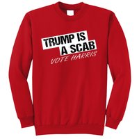 Donald Trump Is A Scab Vote Harris Sweatshirt