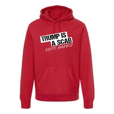 Donald Trump Is A Scab Vote Harris Premium Hoodie