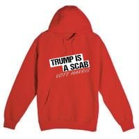 Donald Trump Is A Scab Vote Harris Premium Pullover Hoodie