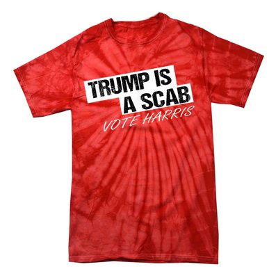 Donald Trump Is A Scab Vote Harris Tie-Dye T-Shirt