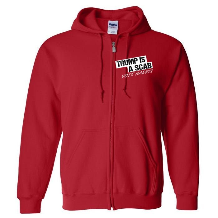 Donald Trump Is A Scab Vote Harris Full Zip Hoodie