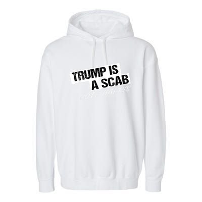 Donald Trump Is A Scab Vote Harris Garment-Dyed Fleece Hoodie